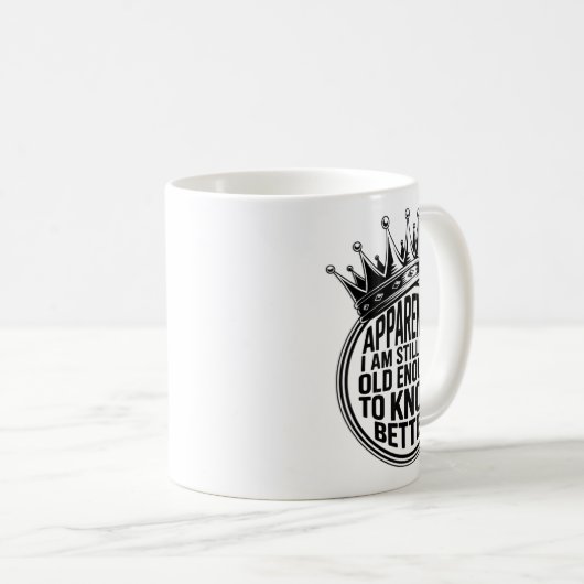 Funny Apparently I Am Still Not Old Enough To Know Kaffeetasse (VorderseiteRechts)