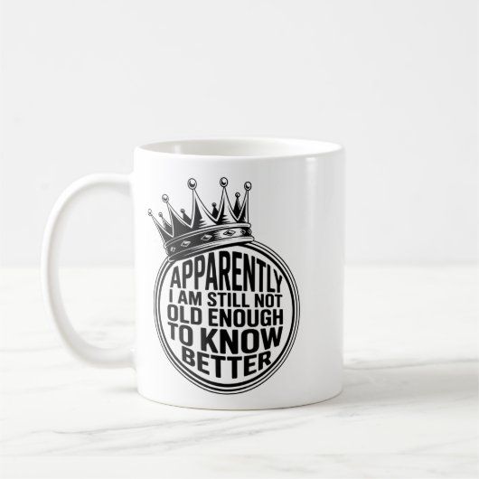 Funny Apparently I Am Still Not Old Enough To Know Kaffeetasse (Links)