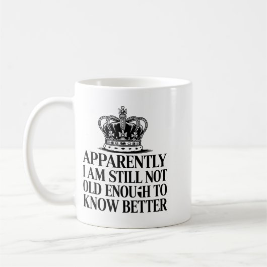 Funny Apparently I Am Still Not Old Enough To Know Kaffeetasse (Links)