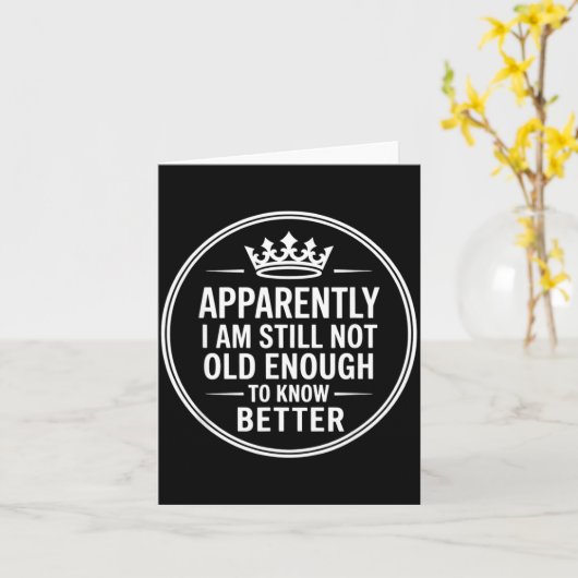 Funny Apparently I Am Still Not Old Enough To Know Karte (Gelbe Blume)