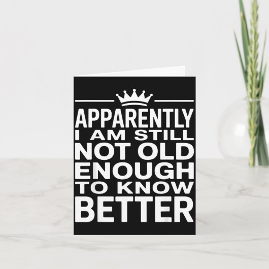 Funny Apparently I Am Still Not Old Enough To Know Karte (Vorderseite)