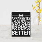 Funny Apparently I Am Still Not Old Enough To Know Karte (Gelbe Blume)