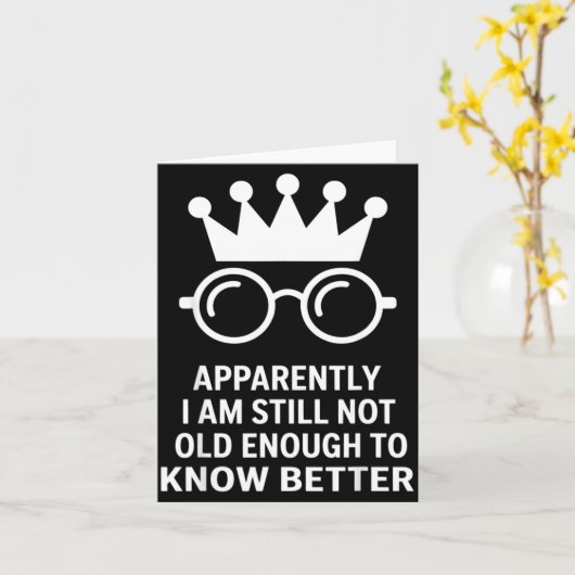 Funny Apparently I Am Still Not Old Enough To Know Karte (Gelbe Blume)