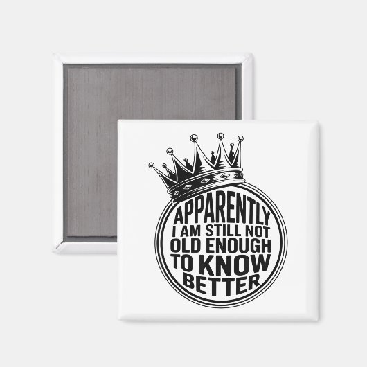 Funny Apparently I Am Still Not Old Enough To Know Magnet (Vorderseite/Rückseite)