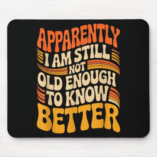 Funny Apparently I Am Still Not Old Enough To Know Mousepad (Vorne)