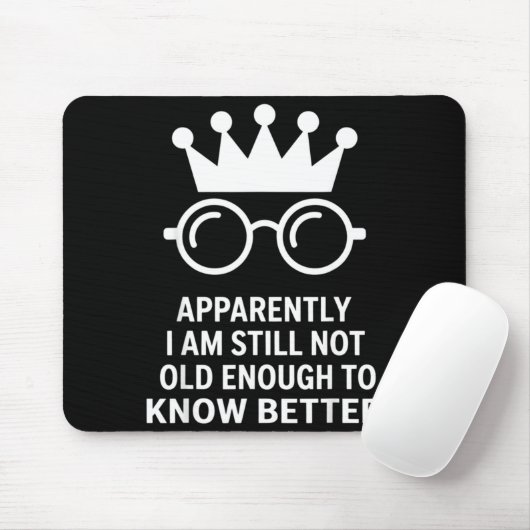Funny Apparently I Am Still Not Old Enough To Know Mousepad (Mit Mouse)