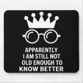 Funny Apparently I Am Still Not Old Enough To Know Mousepad (Vorne)