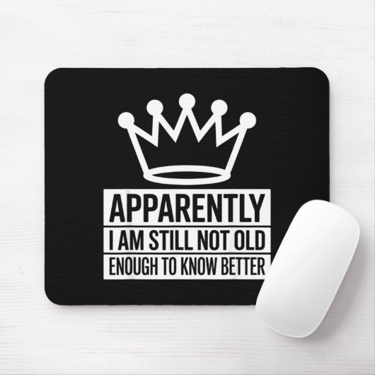 Funny Apparently I Am Still Not Old Enough To Know Mousepad (Mit Mouse)