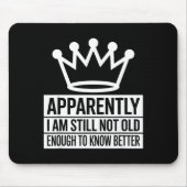 Funny Apparently I Am Still Not Old Enough To Know Mousepad (Vorne)