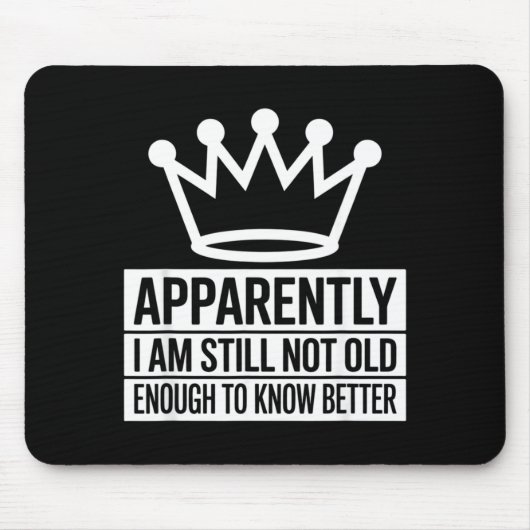 Funny Apparently I Am Still Not Old Enough To Know Mousepad (Vorne)