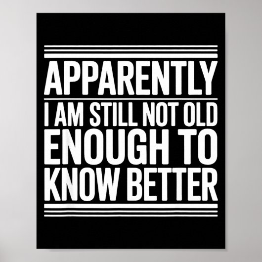 Funny Apparently I Am Still Not Old Enough To Know Poster (Vorne)
