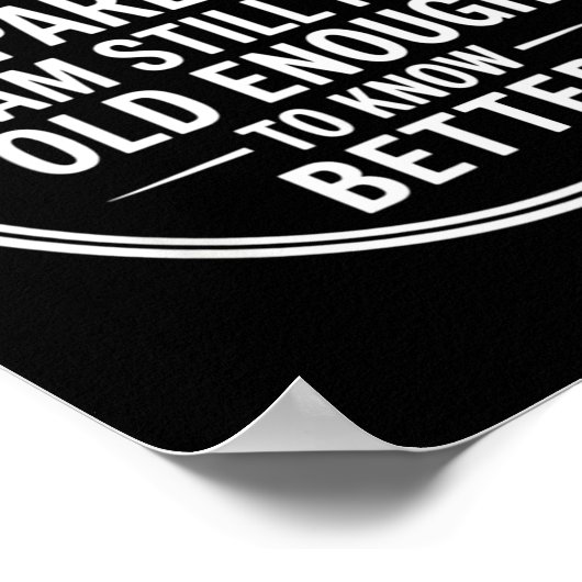 Funny Apparently I Am Still Not Old Enough To Know Poster (Ecke)