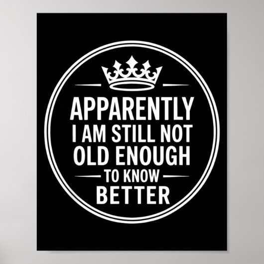 Funny Apparently I Am Still Not Old Enough To Know Poster (Vorne)