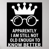 Funny Apparently I Am Still Not Old Enough To Know Poster (Vorne)