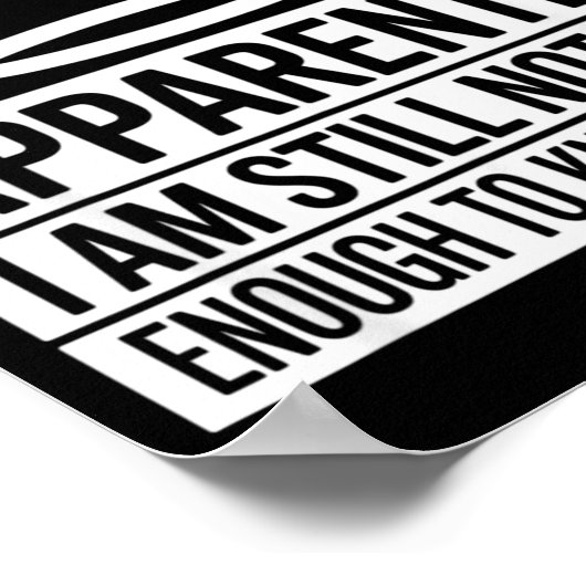 Funny Apparently I Am Still Not Old Enough To Know Poster (Ecke)