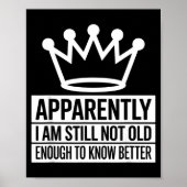 Funny Apparently I Am Still Not Old Enough To Know Poster (Vorne)