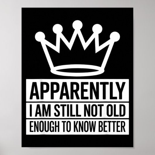 Funny Apparently I Am Still Not Old Enough To Know Poster (Vorne)