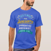 Funny Apprentist Machinist Phantastisch Job T-Shirt (Vorderseite)