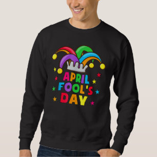 Funny April Fools Day Pranks Kit 1. April Jokes K Sweatshirt
