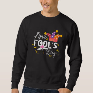 Funny April Narr Day Quote Pranks 1er April Cool Sweatshirt