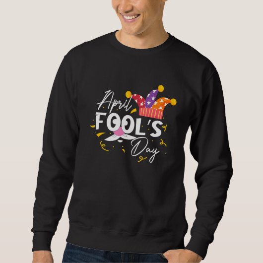 Funny April Narr Day Quote Pranks 1er April Cool Sweatshirt (Vorderseite)