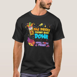 Funny April Narren Tag prangerte Gaspreise Abwärts T-Shirt
