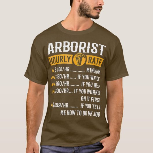 Funny Arborist gibt willkürliche Stundensätze T-Shirt (Vorderseite)