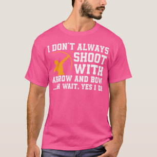 Funny Archery Sprichwort Apparel Shoot Arrows and  T-Shirt