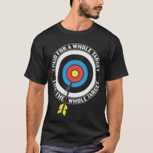 Funny Archery Zitat, das ich für ein ganzes Ziel  T-Shirt