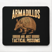 Funny Armadillo Animal Armadillos Are Just Tactica Mousepad (Vorne)