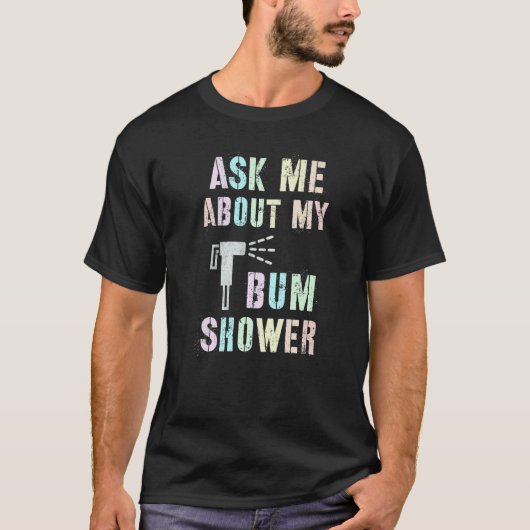Funny Ask Me About MY BUM SHOWER Bidet Spray Clean T-Shirt (Vorderseite)