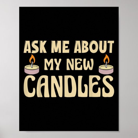 Funny Ask Me About My New Candles Quote For A Cand Poster (Vorne)