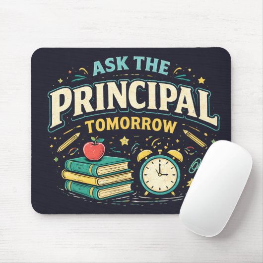 Funny "Ask the Principal Tomorrow"  Mousepad (Mit Mouse)