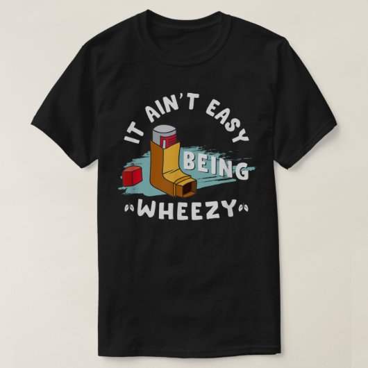 Funny Asthma Inhaler, It Ain't Easy Being Wheezy. T-Shirt (Design vorne)
