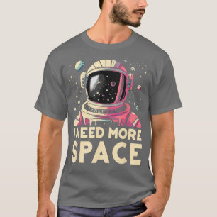 Funny Astronaut Ich brauche mehr Raumfahrer Astro T-Shirt
