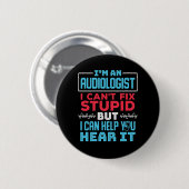 Funny Audiologe Audiology Fix Stupid Sprichwort Button (Vorne & Hinten)