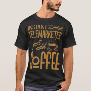 Funny Augenblick Telemarketer Just Add Coffee Sale T-Shirt