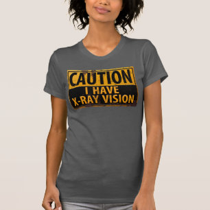 Funny, "AUTION, I have X-Ray Vision", signaler T - T-Shirt