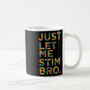 Funny Autism Awareness Month Just Lass Me Stim Bro Kaffeetasse