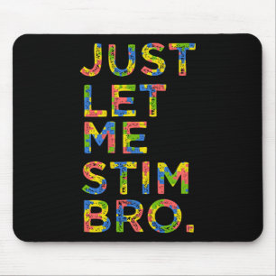 Funny Autism Awareness Month Just Lass Me Stim Bro Mousepad