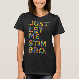 Funny Autism Awareness Month Just Lass Me Stim Bro T-Shirt
