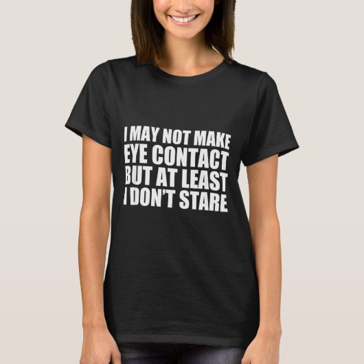 Funny Autism Sarcasm I May Not Make Eye Contact Do T-Shirt (Vorderseite)