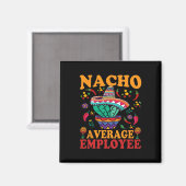 Funny Average Employee Nacho Average Employee Mexi Magnet (Vorderseite/Rückseite)