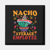Funny Average Employee Nacho Average Employee Mexi Magnet (Vorne)