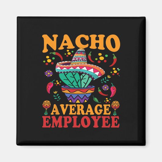Funny Average Employee Nacho Average Employee Mexi Magnet (Vorne)