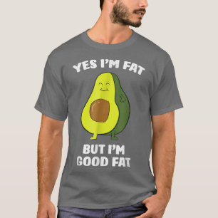 Funny Avocados Ja, ich bin fett, aber ich bin gut T-Shirt