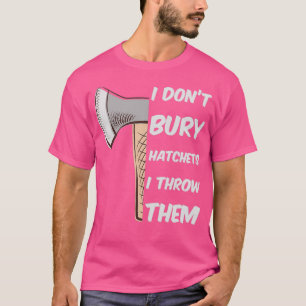 Funny Ax Throwing I donx27t begraben Brutkästen Ic T-Shirt