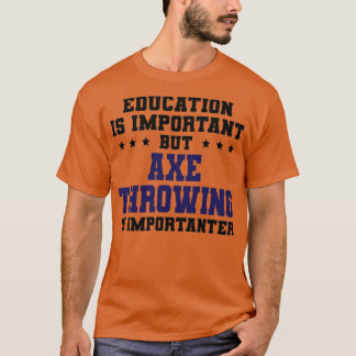 Funny Ax Throwing is Importanter Classic TShirt