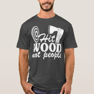 Funny Ax Throwing Zitat Geschenk Hit Holz nicht Me T-Shirt