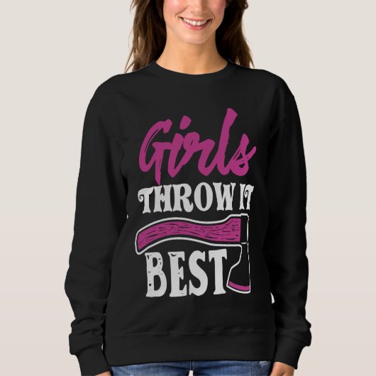 Funny Axe Throwing   Ax Thrower Girls Throw It Bes Sweatshirt (Vorderseite)